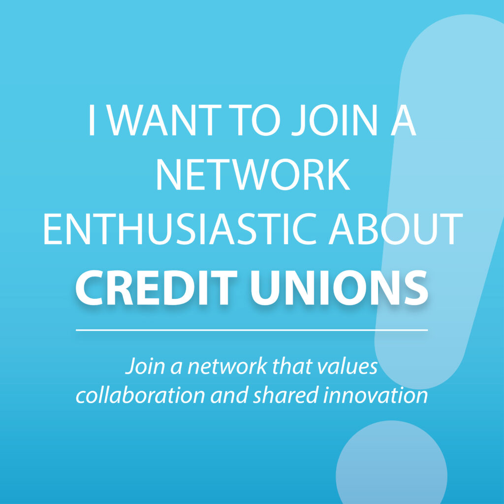 I want to join a network enthusiastic about credit unions
